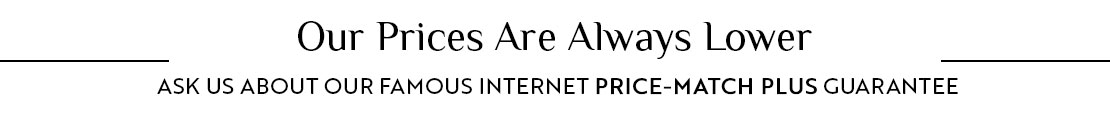 Our prices are always lower. Ask us about our famous internet price-match plus guarantee for lighting products!